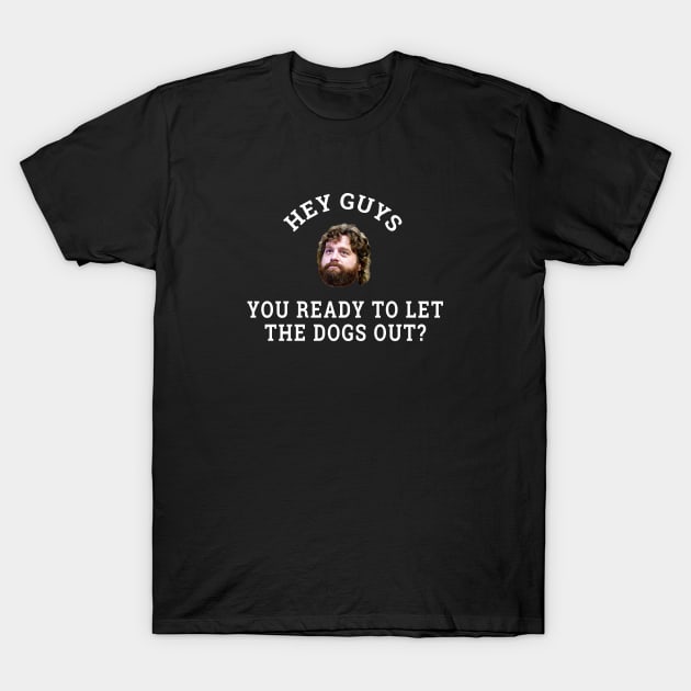 Hey guys, you ready to let the dogs out? T-Shirt by BodinStreet
